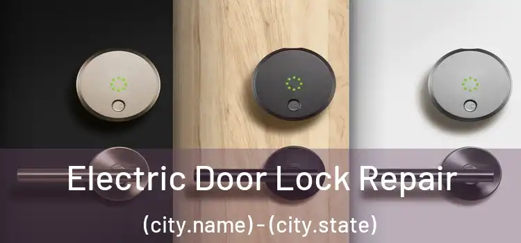 Electric Door Lock Repair (city.name) - (city.state)